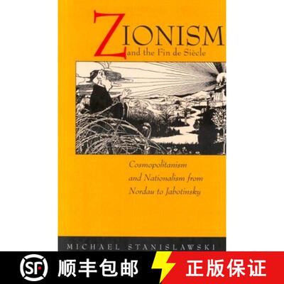 【3-4周达】Zionism and the Fin de Siecle: Cosmopolitanism and Nationalism from Nordau to Jabotinsky (... [9780520227880]