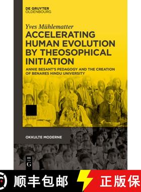 预订 Accelerating Human Evolution by Theosophical Initiation: Annie Besant's Pedagogy and the Creatio... [9783110794564]