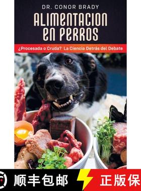 【3-4周达】Alimentacion en Perros: La Ciencia Tras el Debate Entre Una Dieta Seca y una Dieta Cruda [9781916234079]