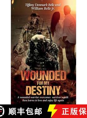 【3-4周达】Wounded For My Destiny: A Wounded Warrior Overcomes Survivor's Guilt: Manifesting Love [9781632272805]