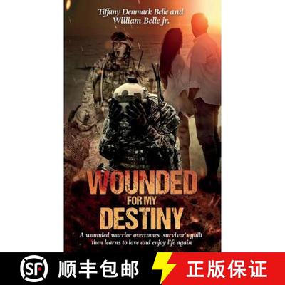 【3-4周达】Wounded For My Destiny: A Wounded Warrior Overcomes Survivor's Guilt: Manifesting Love [9781632272805]