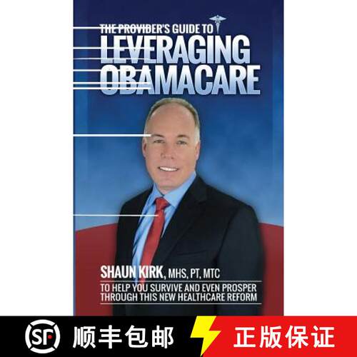 【3-4周达】The Provider's Guide to Leveraging Obamacare: To Help You Survive and Even Prosper Through... [9780692290521]
