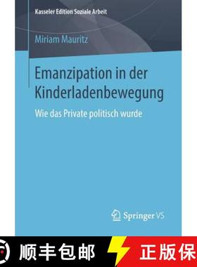 【3-4周达】Emanzipation in der Kinderladenbewegung : Wie das Private politisch wurde [9783658211912]