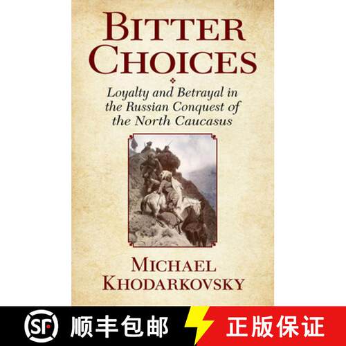【3-4周达】精装 Bitter Choices: Loyalty and Betrayal in the Russian Conquest of the North Caucasus [9780801449727]