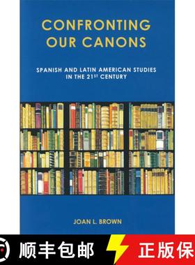 预订 Confronting Our Canons : Spanish and Latin American Studies in the 21st Century [9781611485585]