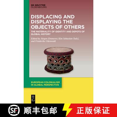 【3-4周达】Displacing and Displaying the Objects of Others: The Materiality of Identity and Depots of... [9783110996647]