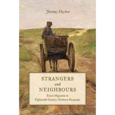 【4周达】Strangers and Neighbours : Rural Migration in Eighteenth-Century Northern Burgundy [9781442650480]