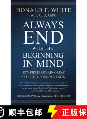 预订 Always End with the Beginning in Mind: How Firms Remain Great After the Founder Exits [9781641466103]