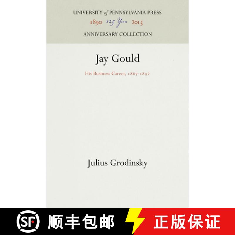 【3-4周达】Jay Gould: His Business Career, 1867-1892 [9781512822205]
