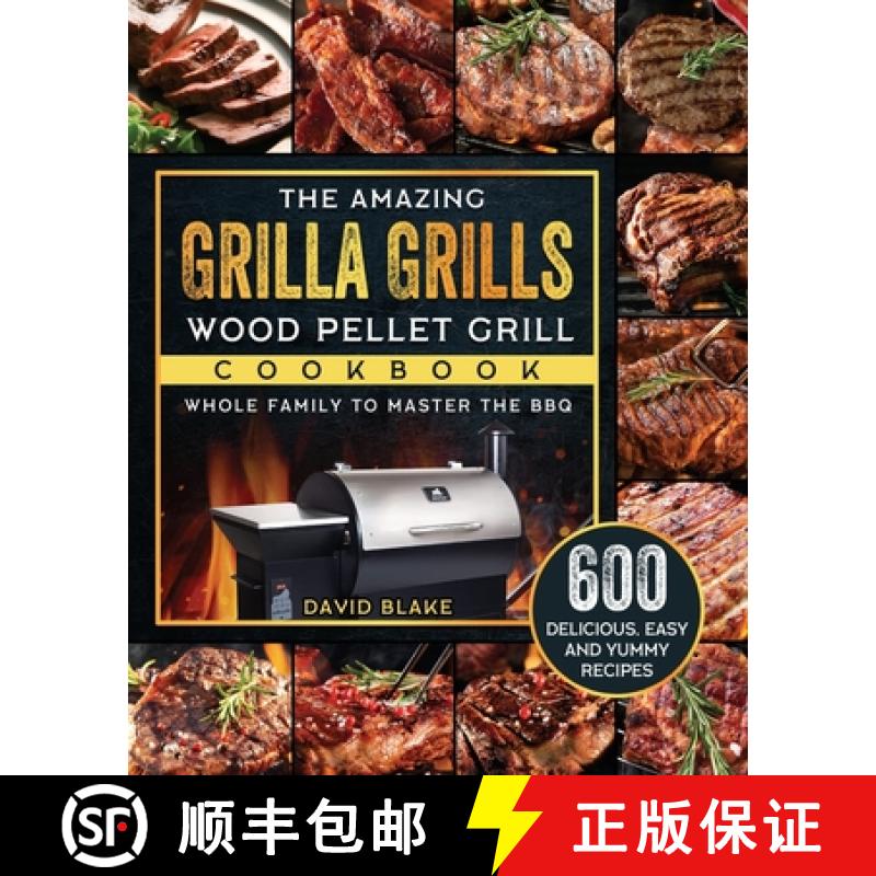 【2-3周达】The Amazing Grilla Grills Wood Pellet Grill Cookbook: 600 Delicious, Easy And Yummy Recipe... [9781803202631]