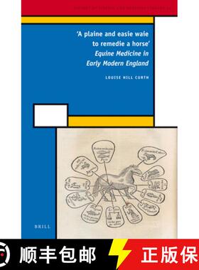 预订 'A Plaine and Easie Waie to Remedie a Horse': Equine Medicine in Early Modern England [9789004223943]