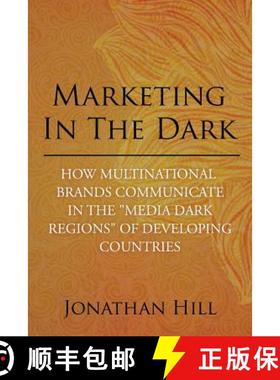 【3-4周达】Marketing in the Dark: How Multinational Brands Communicate in the Media Dark Regions of D... [9781482882087]