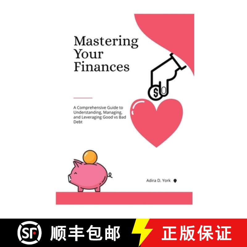 现货 Mastering Your Finances: A Comprehensive Guide to Understanding, Managing, and Leveraging Good v... [9781776846856]