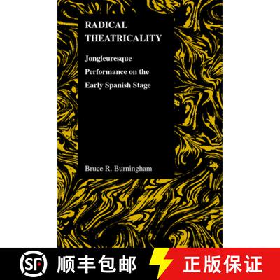 【3-4周达】Radical Theatricality: Jongleuresque Performance on the Early Spanish Stage [9781557534415]