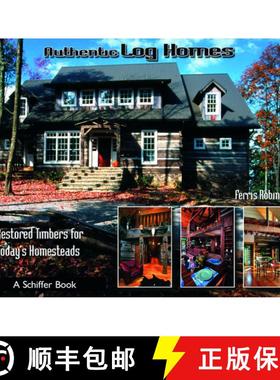 【3-4周达】Authentic Log Homes: Restored Timbers for Today's Homesteads: Restored Timbers for Today's... [9780764321917]