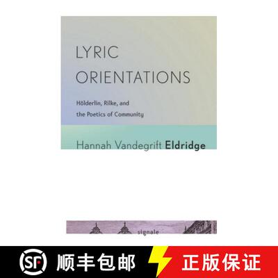 【3-4周达】Lyric Orientations: Hoelderlin, Rilke, and the Poetics of Community [9780801479328]