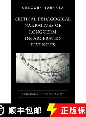 预订 Critical Pedagogical Narratives of Long-Term Incarcerated Juveniles : Humanizing the Dehumanized [9781666912944]