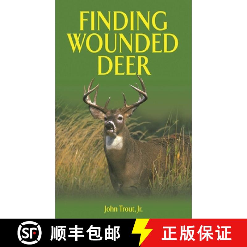 【3-4周达】Finding Wounded Deer: A Comprehensive Guide to Tracking Deer Shot with Bow or Gun [9781616088361]