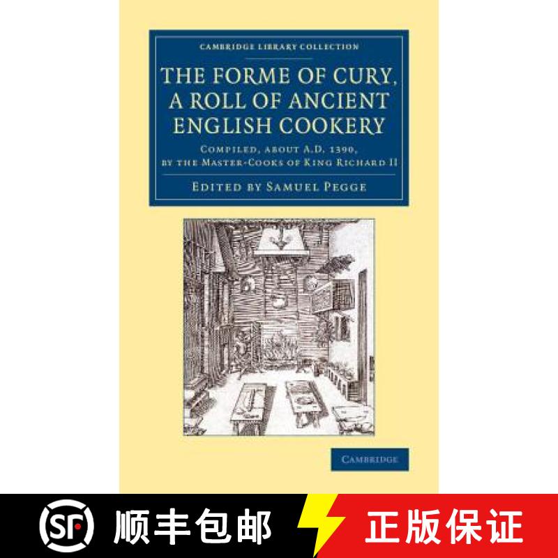 【3-4周达】Forme of Cury, a Roll of Ancient English Cookery: Compiled, about AD 1390, by the Master-C... [9781108076203]
