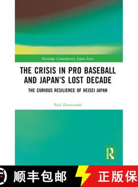 【3-4周达】The Crisis in Pro Baseball and Japan's Lost Decade: The Curious Resilience of Heisei Japan [9781032541716]