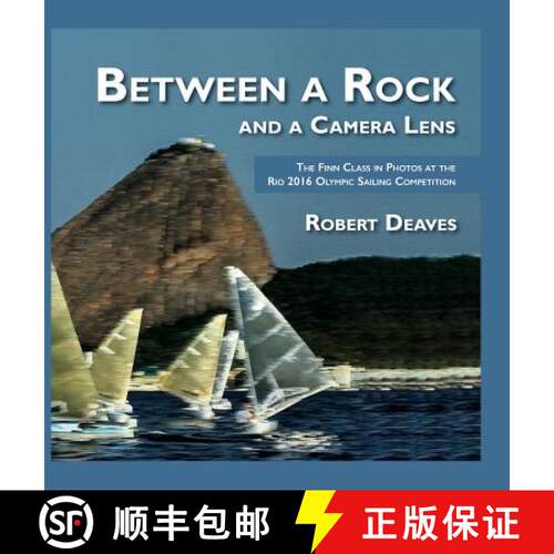 【3-4周达】精装 Between a Rock and a Camera Lens: The Finn Class in Photos at the Rio 2016 Olympic Sa... [9780955900167]