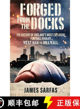 【3-4周达】Forged From The Docks: The history of England's most explosive football rivalry. West Ham ... [9781913454579]