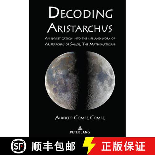 【3-4周达】精装 Decoding Aristarchus : An investigation into the life and work of Aristarchus of Samo... [9783631892619]