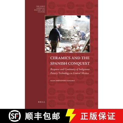 预订 Ceramics and the Spanish Conquest: Response and Continuity of Indigenous Pottery Technology in C... [9789004204409]