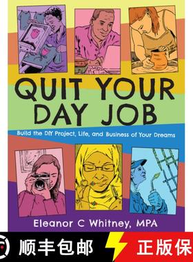 预订 Quit Your Day Job: Build the DIY Project, Life, and Business of Your Dreams: Build the DIY Proje... [9781621061151]