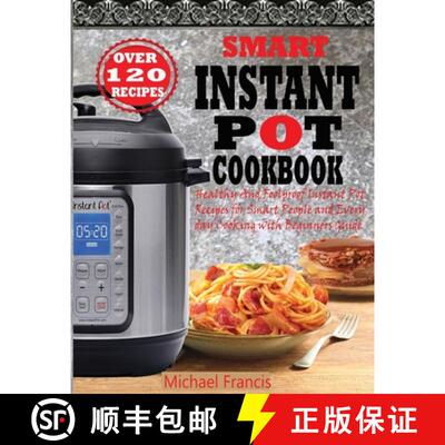 【3-4周达】SMART INSTANT POT COOKBOOK: Healthy And Foolproof Instant Pot Recipes for Smart People And... [9781952504556]