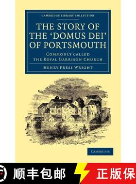 【3-4周达】Story of the ‘Domus Dei' of Portsmouth: Commonly Called the Royal Garrison Church - The S... [9781108044622]