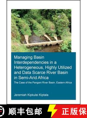 预订 Managing Basin Interdependencies in a Heterogeneous, Highly Utilized and Data Scarce River Basin... [9781138036093]