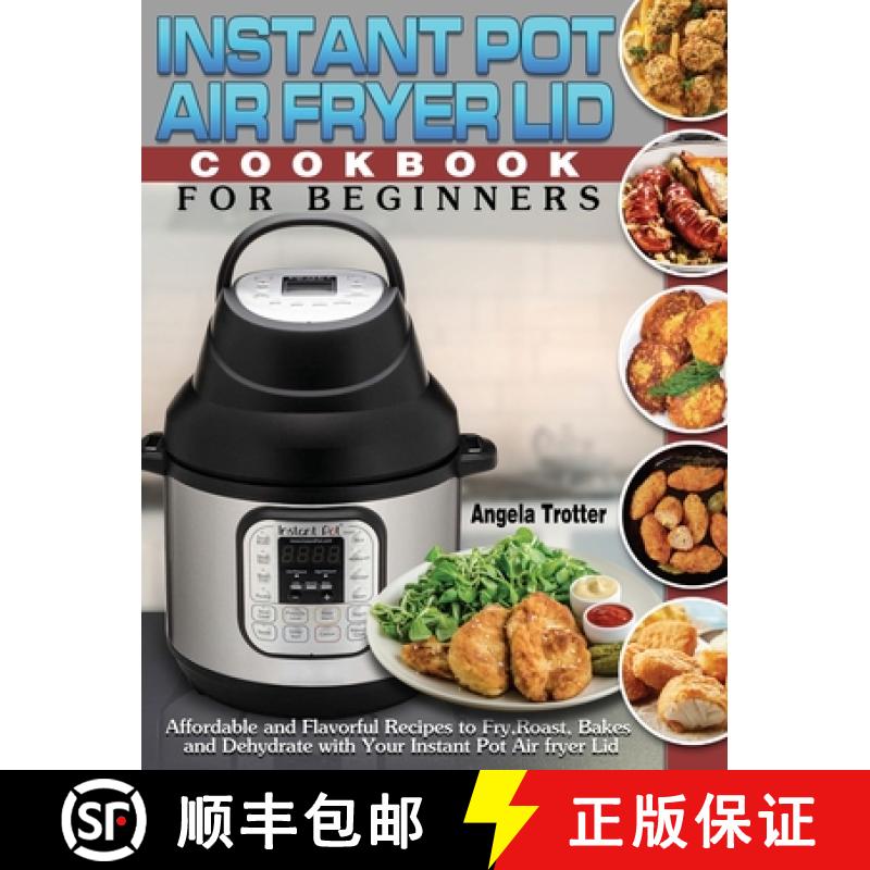 【3-4周达】Instant Pot Air Fryer Lid Cookbook For Beginners: Affordable and Flavorful Recipes to Fry,... [9781649841032]