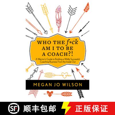 【3-4周达】Who the F*ck Am I to Be a Coach?!: A Warrior's Guide to Building a Wildly Successful Coach... [9781683092230]