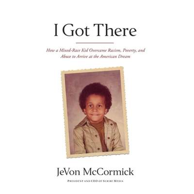 【4周达】I Got There: How a Mixed-Race Kid Overcame Racism, Poverty, and Abuse to Arrive at the Ameri... [9781619615564]