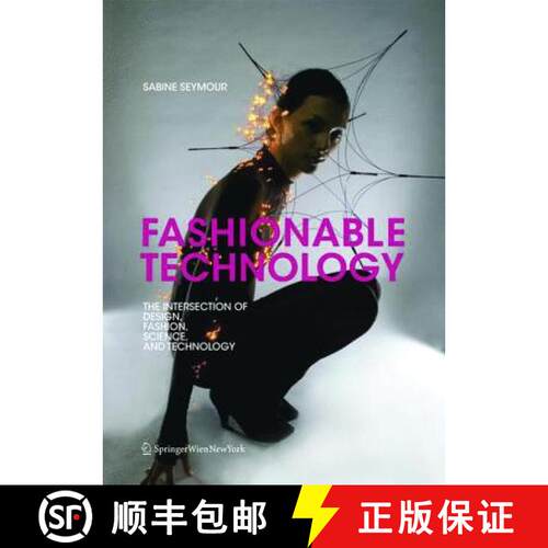 【3-4周达】Fashionable Technology: The Intersection of Design, Fashion, Science and Technology [9783990432259]