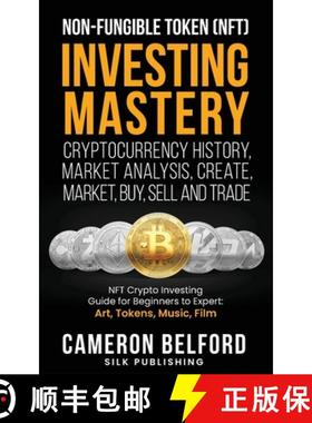 预订 Non-Fungible Token (NFT) Investing Mastery - Cryptocurrency History, Market Analysis, Create, Ma... [9781989971307]