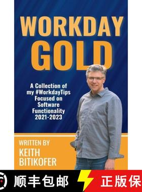 预订 Workday Gold: A Collection of Keith Bitikofer's #WorkdayTips Focused on Software Functionality 2... [9798224795130]