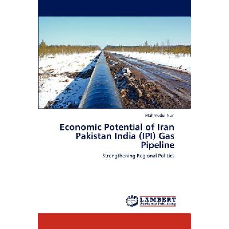 【4周达】Economic Potential of Iran Pakistan India (IPI) Gas Pipeline [9783848407606] 书籍/杂志/报纸 原版其它 原图主图