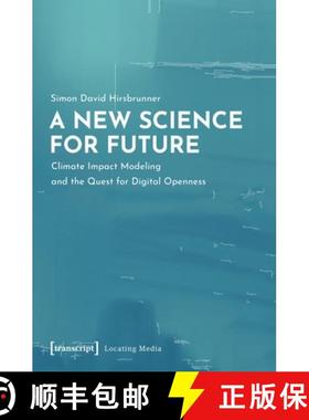 【3-4周达】A New Science for Future – Climate Impact Modeling and the Quest for Digital Openness [9783837652659]