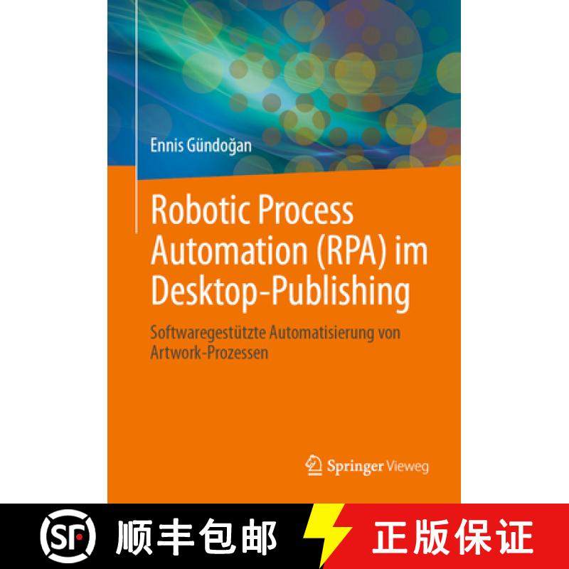 【3-4周达】Robotic Process Automation (RPA) im Desktop-Publishing: Softwaregestützte Automatisierung... [9783658466213]