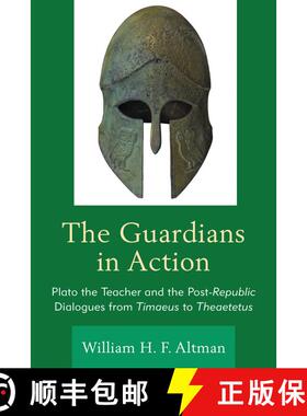 【3-4周达】The Guardians in Action : Plato the Teacher and the Post-Republic Dialogues from Timaeus t... [9781498517881]