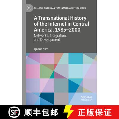 【3-4周达】A Transnational History of the Internet in Central America, 1985-2000 : Networks, Integrat... [9783030489465]