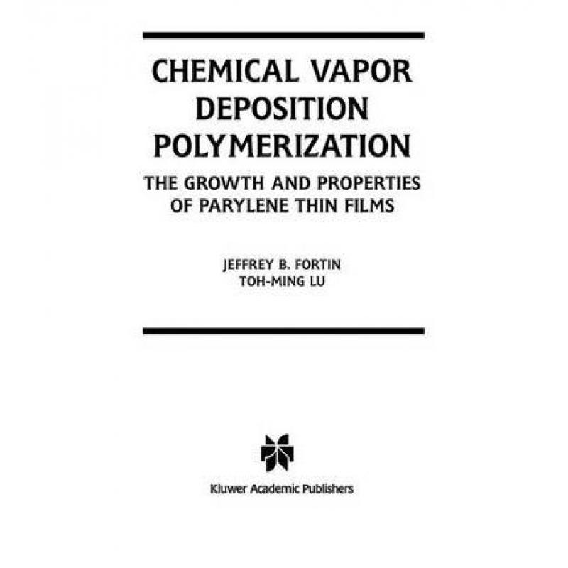 【4周达】Chemical Vapor Deposition Polymerization : The Growth and Properties of Parylene Thin Films [9781441954138] 书籍/杂志/报纸 科学技术类原版书 原图主图