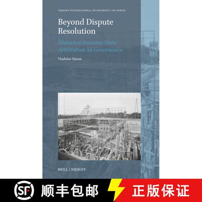 预订 精装 Beyond Dispute Resolution: Historical Investor-State Arbitration as Governance [9789004733817]
