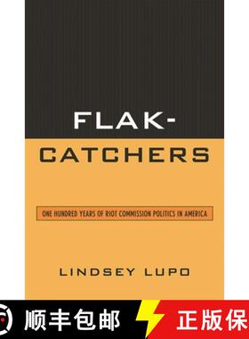 【3-4周达】Flak-Catchers : One Hundred Years of Riot Commission Politics in America [9780739138106]