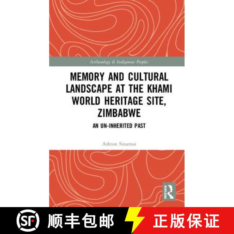【3-4周达】Memory and Cultural Landscape at the Khami World Heritage Site, Zimbabwe: An Un-Inherited ... [9781138496385]