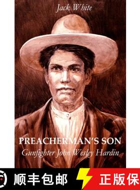 【3-4周达】Preacherman's Son: Gunfighter John Wesley Hardin [9781312376410]