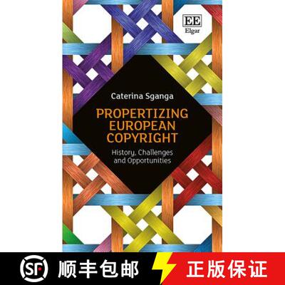 【3-4周达】Propertizing European Copyright - History, Challenges and Opportunities: History, Challeng... [9781786430403]