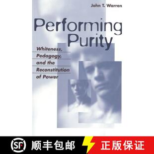 【3-4周达】Performing Purity : Whiteness, Pedagogy, and the Reconstitution of Power [9780820467542]